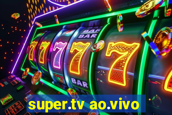 super.tv ao.vivo